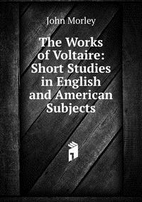 The Works of Voltaire: Short Studies in English and American Subjects