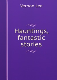 Hauntings, fantastic stories