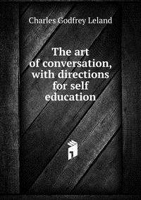 The art of conversation, with directions for self education