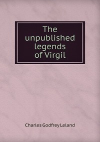 The unpublished legends of Virgil