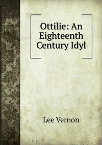 Ottilie: An Eighteenth Century Idyl