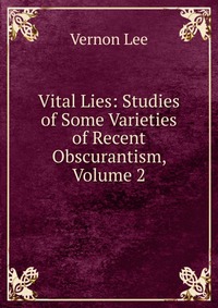 Vital Lies: Studies of Some Varieties of Recent Obscurantism, Volume 2