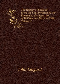 The History of England: From the First Invasion by the Romans to the Accession of William and Mary in 1688, Volume 1