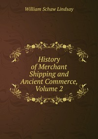 History of Merchant Shipping and Ancient Commerce, Volume 2