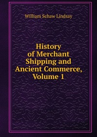 History of Merchant Shipping and Ancient Commerce, Volume 1