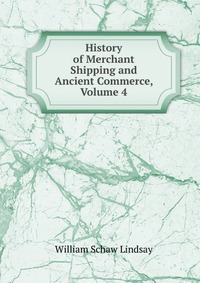 History of Merchant Shipping and Ancient Commerce, Volume 4