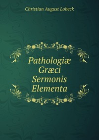 Pathologi? Gr?ci Sermonis Elementa