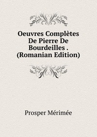 Oeuvres Completes De Pierre De Bourdeilles . (Romanian Edition)