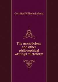 The monadology and other philosophical writings microform