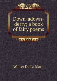 Down-adown-derry; a book of fairy poems