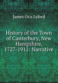 History of the Town of Canterbury, New Hampshire, 1727-1912: Narrative