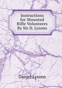 Instructions for Mounted Rifle Volunteers By Sir D. Lysons