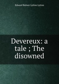 Devereux: a tale ; The disowned