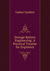 Storage Battery Engineering: A Practical Treatise for Engineers