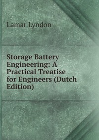 Storage Battery Engineering: A Practical Treatise for Engineers (Dutch Edition)