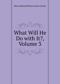 What Will He Do with It?, Volume 3