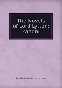 The Novels of Lord Lytton: Zanoni