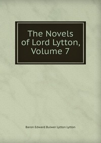 The Novels of Lord Lytton, Volume 7