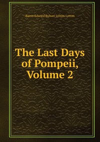 The Last Days of Pompeii, Volume 2