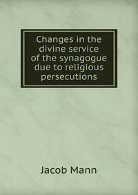 Changes in the divine service of the synagogue due to religious persecutions