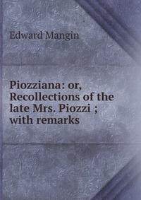 Piozziana: or, Recollections of the late Mrs. Piozzi ; with remarks