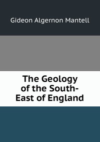 The Geology of the South-East of England