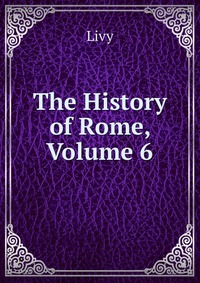 The History of Rome, Volume 6