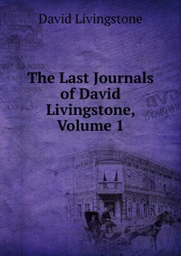 The Last Journals of David Livingstone, Volume 1