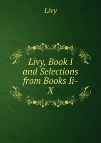 Livy, Book I and Selections from Books Ii-X