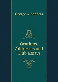 Orations, Addresses and Club Essays