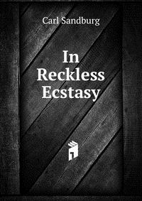 In Reckless Ecstasy