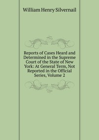 Reports of Cases Heard and Determined in the Supreme Court of the State of New York: At General Term, Not Reported in the Official Series, Volume 2