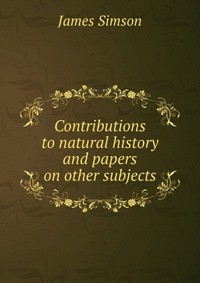 Contributions to natural history and papers on other subjects