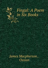 Fingal: A Poem in Six Books