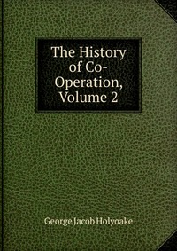 The History of Co-Operation, Volume 2