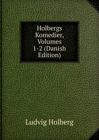 Holbergs Komedier, Volumes 1-2 (Danish Edition)