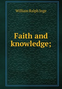 Faith and knowledge;