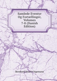 Samlede Eventyr Og Fort?llinger, Volumes 7-8 (Danish Edition)