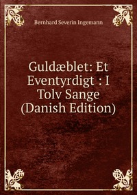 Guld?blet: Et Eventyrdigt : I Tolv Sange (Danish Edition)