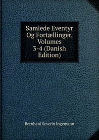 Samlede Eventyr Og Fort?llinger, Volumes 3-4 (Danish Edition)