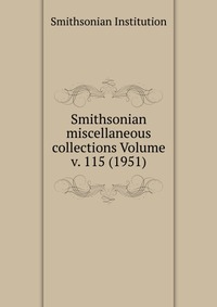 Smithsonian miscellaneous collections Volume v. 115 (1951)