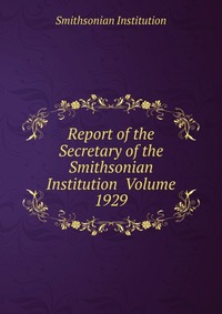 Report of the Secretary of the Smithsonian Institution Volume 1929