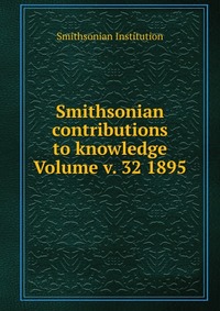 Smithsonian contributions to knowledge Volume v. 32 1895