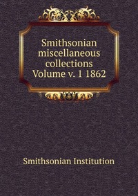 Smithsonian miscellaneous collections Volume v. 1 1862