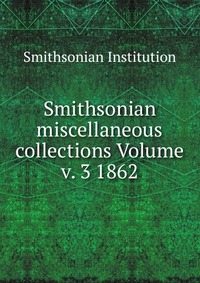 Smithsonian miscellaneous collections Volume v. 3 1862