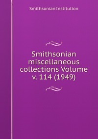 Smithsonian miscellaneous collections Volume v. 114 (1949)