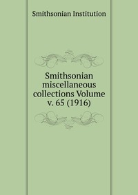 Smithsonian miscellaneous collections Volume v. 65 (1916)