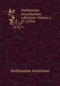 Smithsonian miscellaneous collections Volume v. 67 (1924)