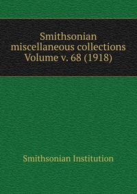 Smithsonian miscellaneous collections Volume v. 68 (1918)