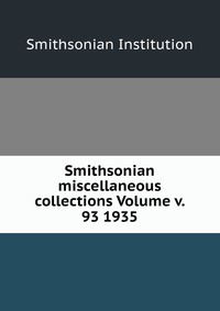 Smithsonian miscellaneous collections Volume v. 93 1935